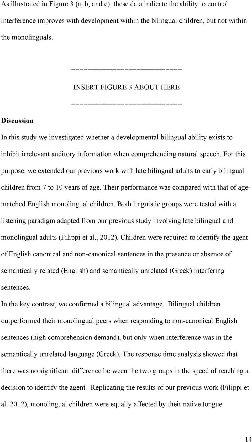 auditory information when comprehending natural speech. For this purpose, we extended our previous work with late bilingual adults to early bilingual children from 7 to 10 years of age.