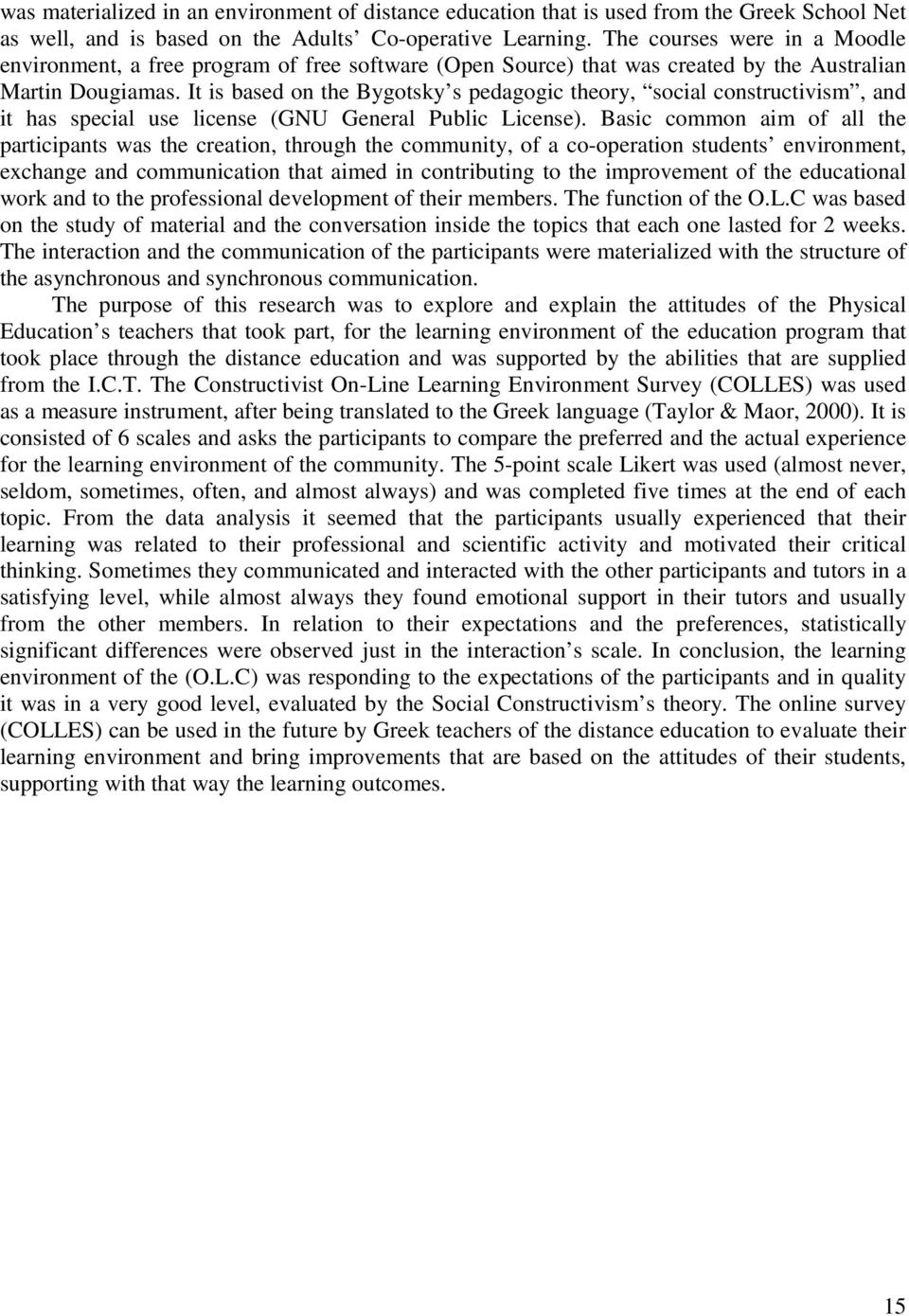 It is based on the Bygotsky s pedagogic theory, social constructivism, and it has special use license (GNU General Public License).