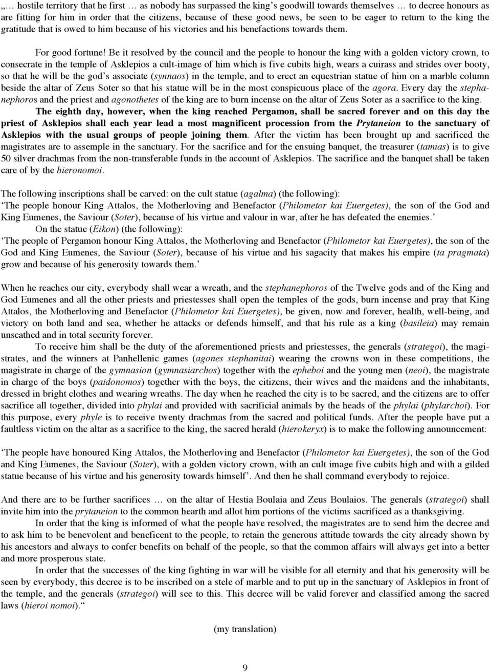 Be it resolved by the council and the people to honour the king with a golden victory crown, to consecrate in the temple of Asklepios a cult-image of him which is five cubits high, wears a cuirass
