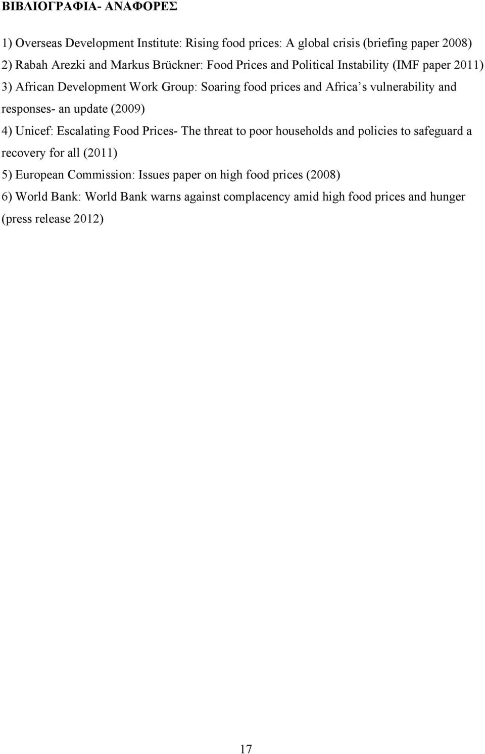 an update (2009) 4) Unicef: Escalating Food Prices- The threat to poor households and policies to safeguard a recovery for all (2011) 5) European