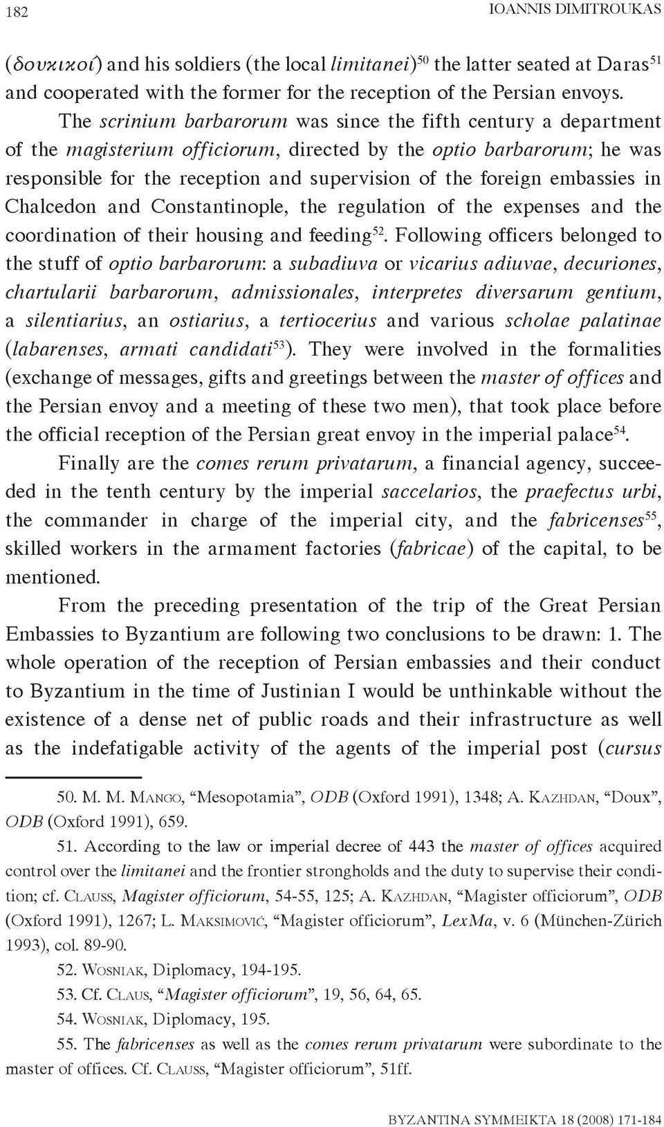 embassies in Chalcedon and Constantinople, the regulation of the expenses and the coordination of their housing and feeding 52.