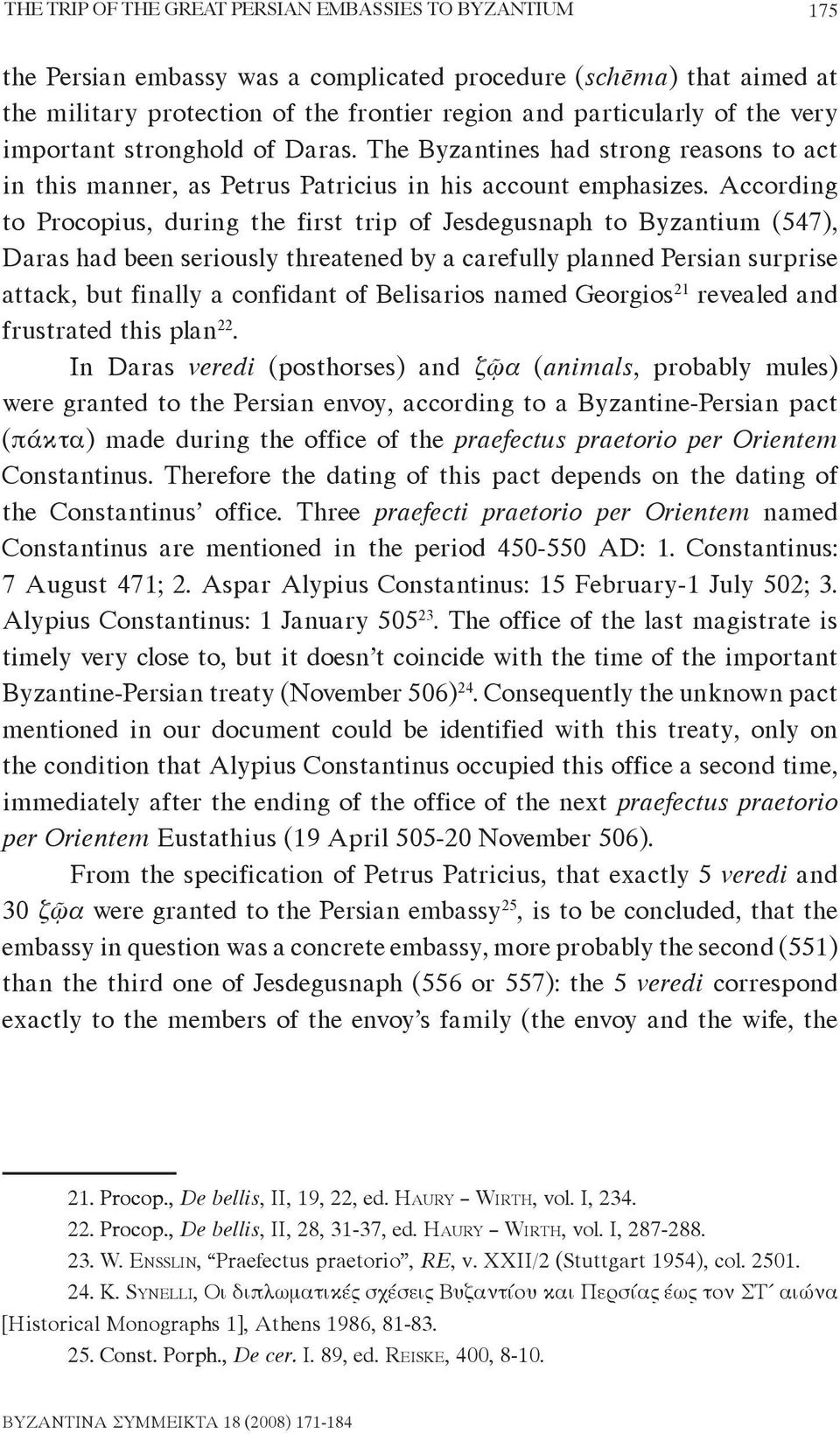 According to Procopius, during the first trip of Jesdegusnaph to Byzantium (547), Daras had been seriously threatened by a carefully planned Persian surprise attack, but finally a confidant of