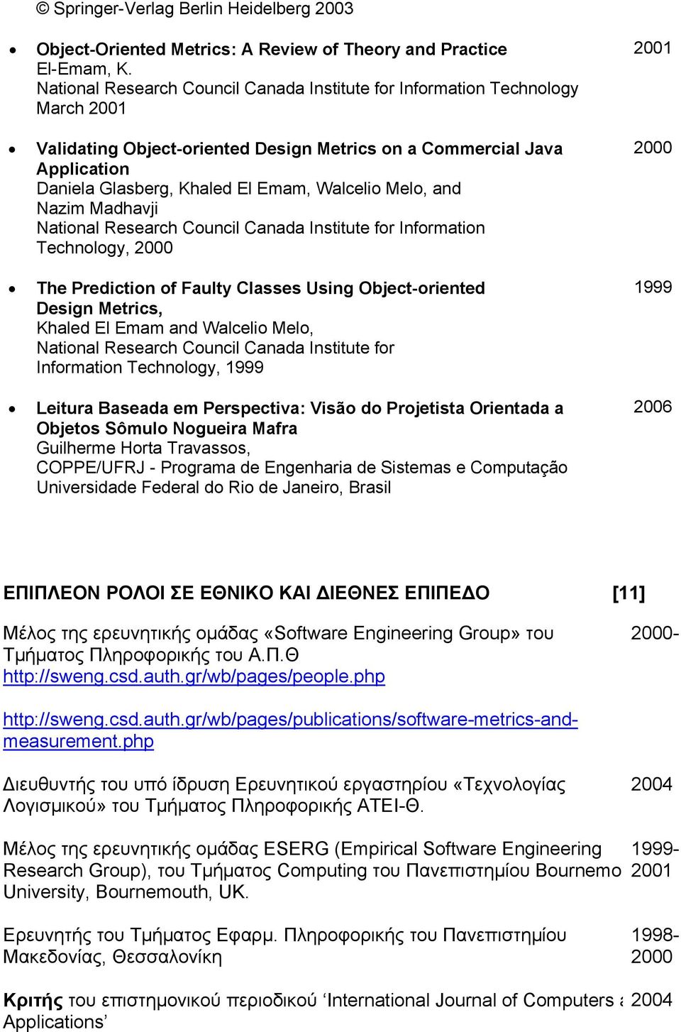 Melo, and Nazim Madhavji National Research Council Canada Institute for Information Technology, 2000 The Prediction of Faulty Classes Using Object-oriented Design Metrics, Khaled El Emam and Walcelio