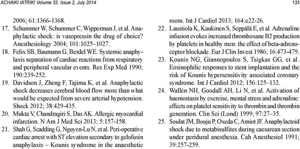 Anaphylactic shock decreases cerebral blood flow more than what would be expected from severe arterial hypotension. Shock 2012; 38:429-435. 20. Mukta V, Chandragiri S, Das AK.