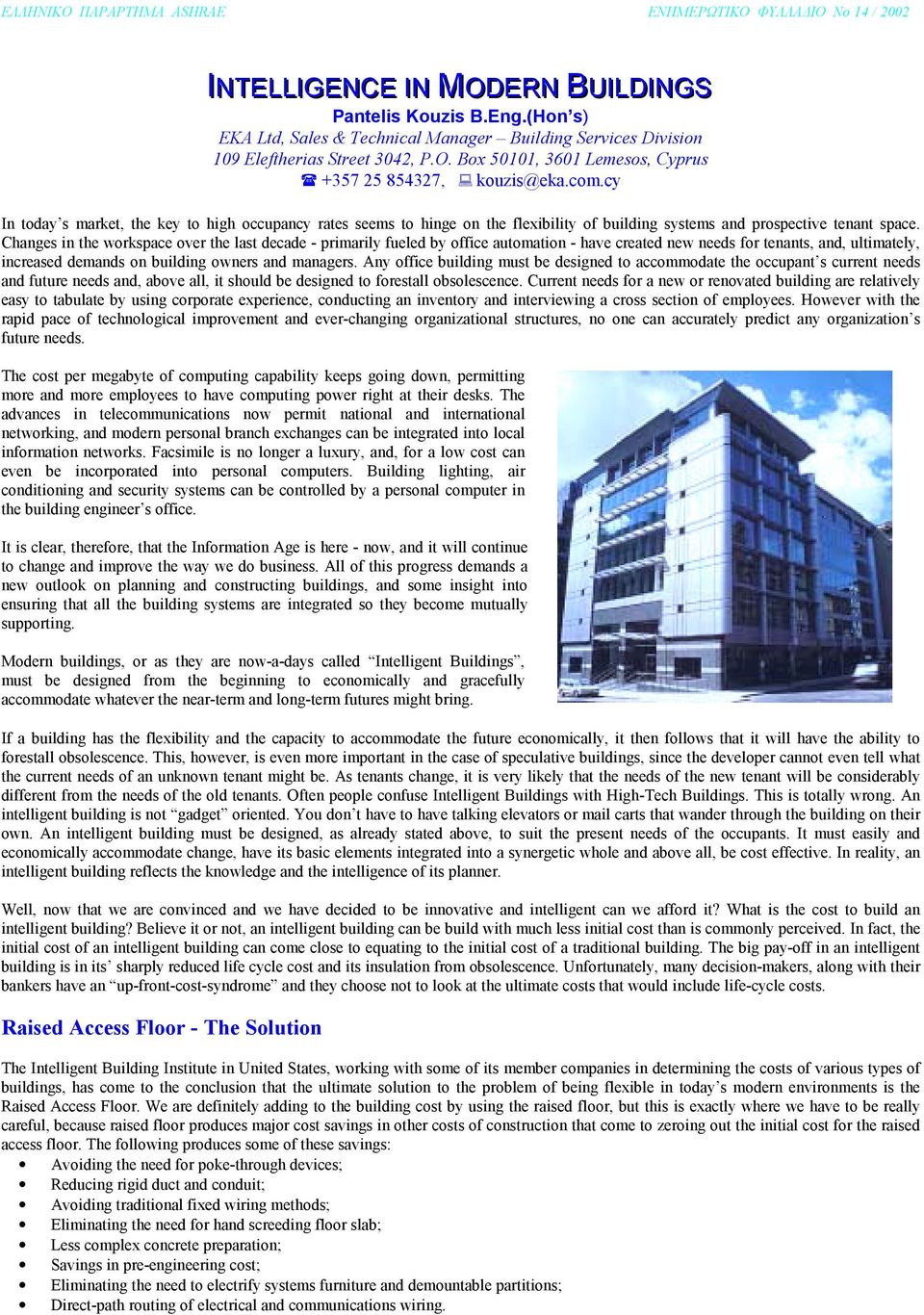 Changes in the workspace over the last decade - primarily fueled by office automation - have created new needs for tenants, and, ultimately, increased demands on building owners and managers.