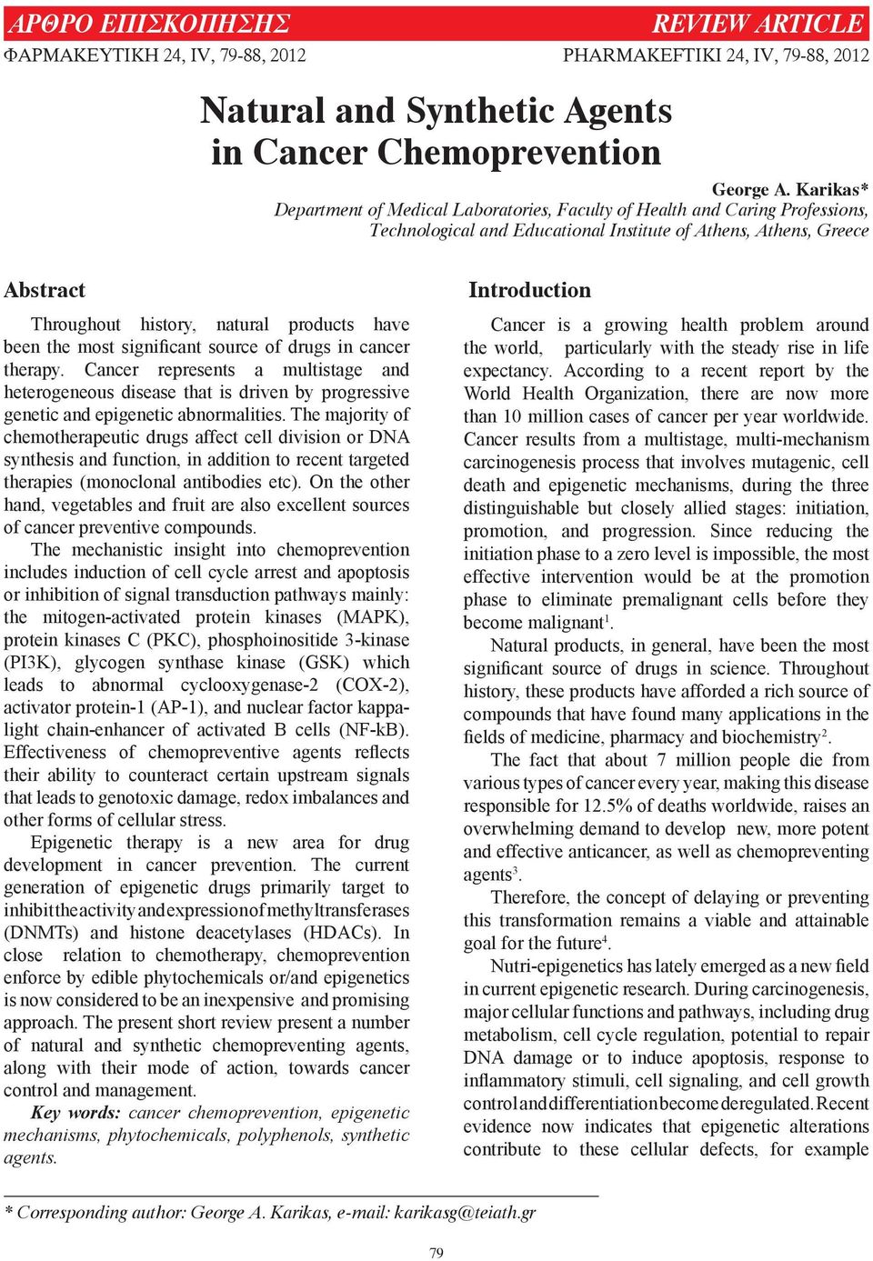 have been the most significant source of drugs in cancer therapy. Cancer represents a multistage and heterogeneous disease that is driven by progressive genetic and epigenetic abnormalities.