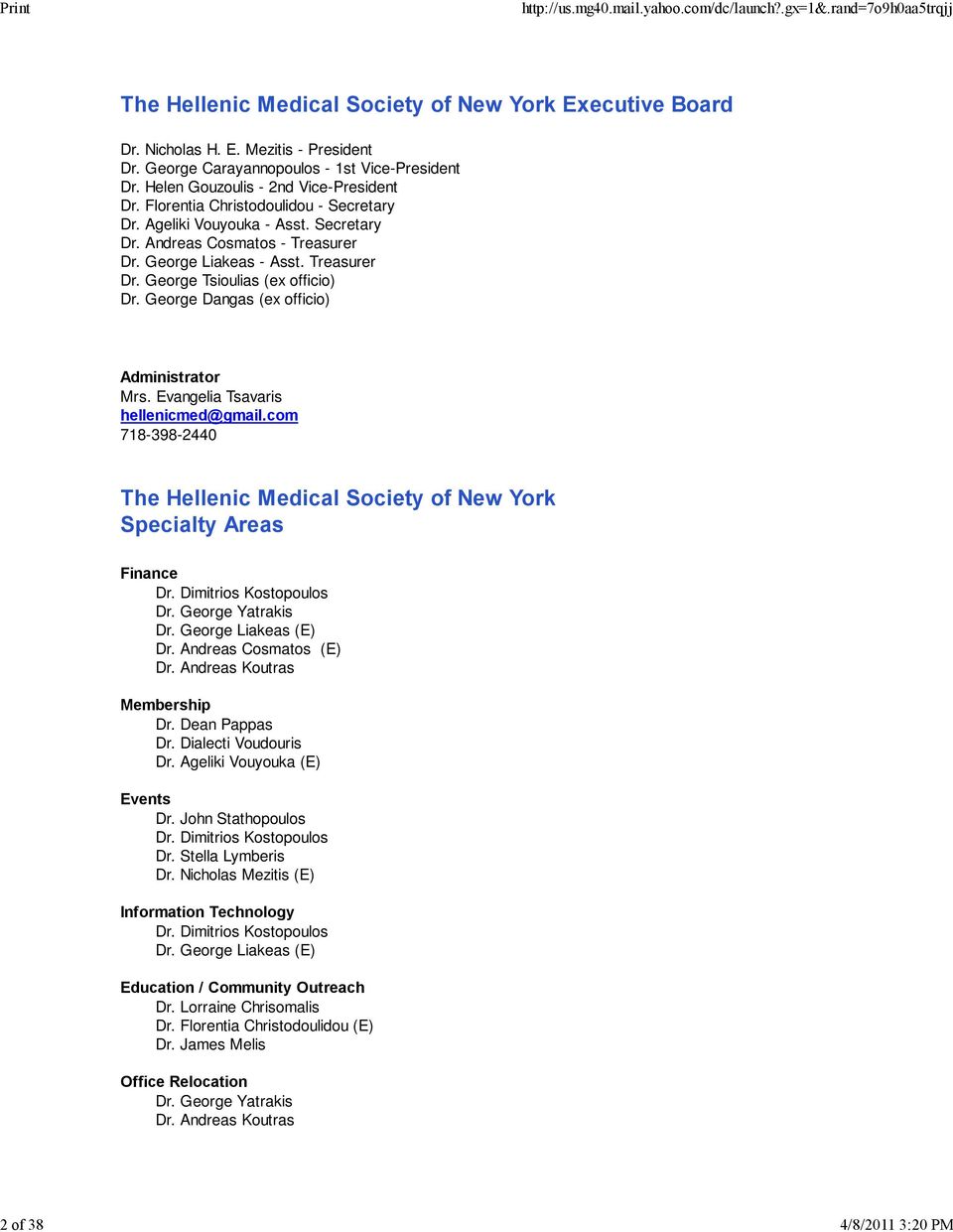 George Dangas (ex officio) Administrator Mrs. Evangelia Tsavaris hellenicmed@gmail.com 718-398-2440 The Hellenic Medical Society of New York Specialty Areas Finance Dr. Dimitrios Kostopoulos Dr.