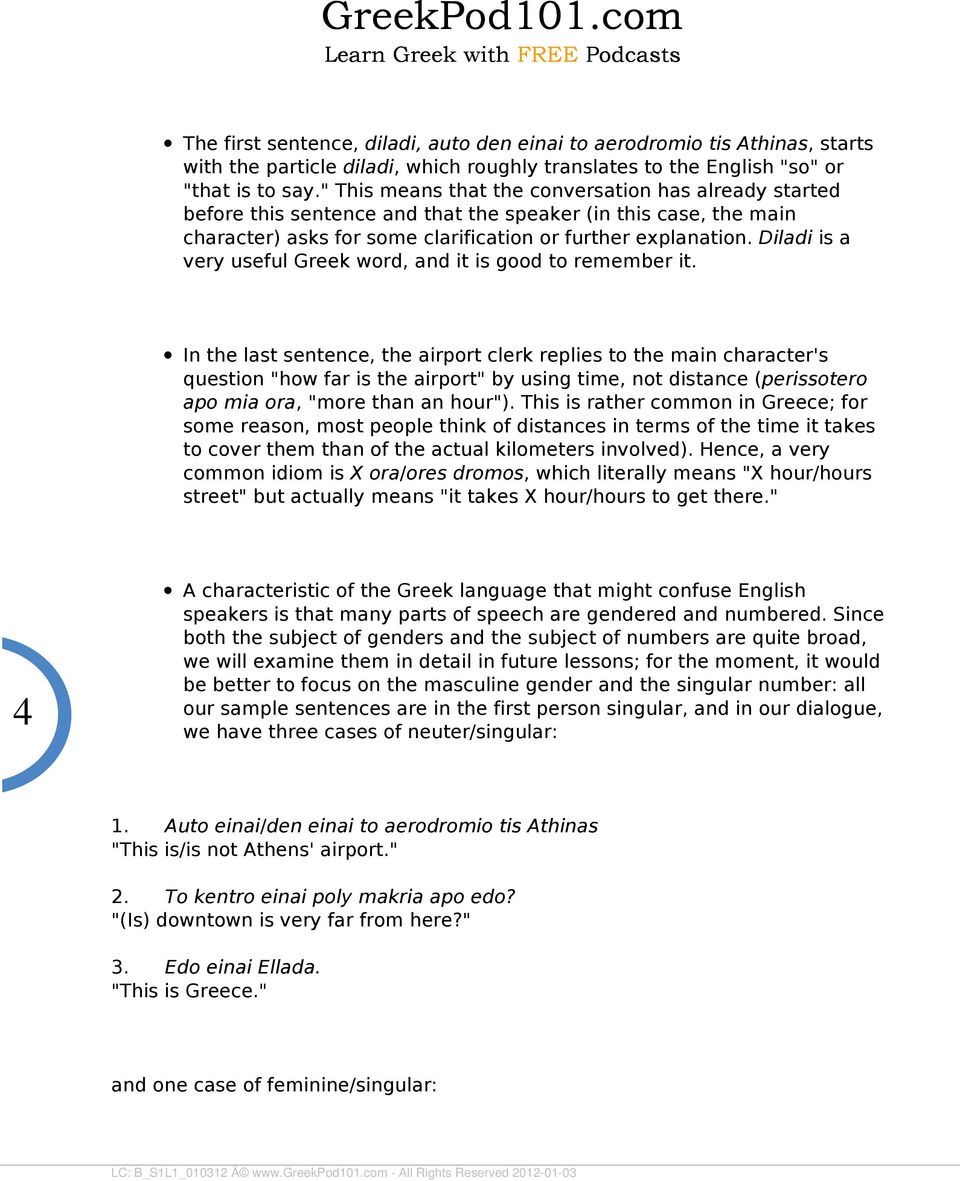 " This means that the conversation has already started before this sentence and that the speaker (in this case, the main character) asks for some clarification or further explanation.