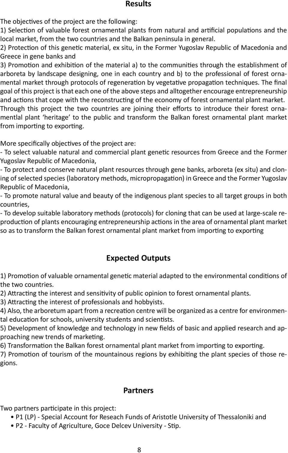 2) Protection of this genetic material, ex situ, in the Former Yugoslav Republic of Macedonia and Greece in gene banks and 3) Promotion and exhibition of the material a) to the communities through