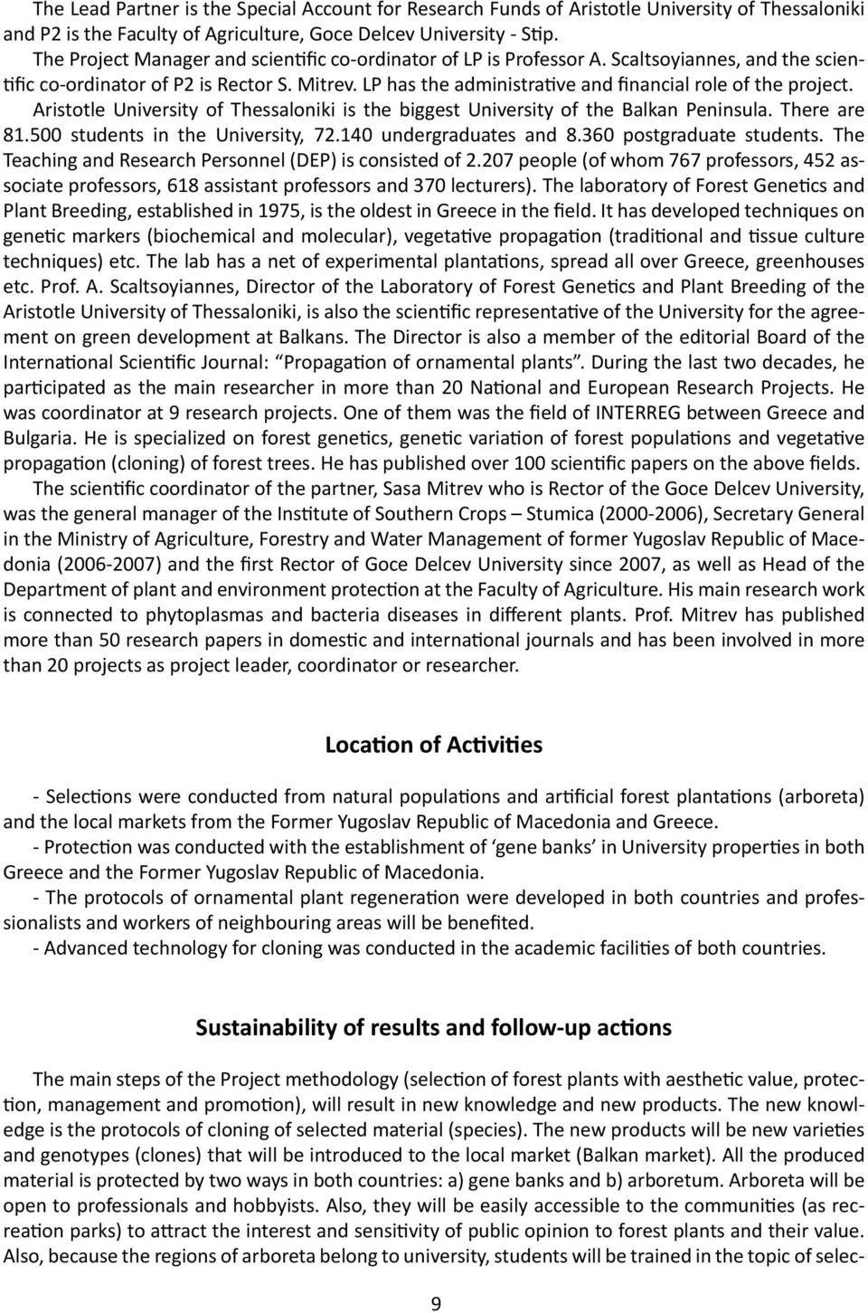 LP has the administrative and financial role of the project. Aristotle University of Thessaloniki is the biggest University of the Balkan Peninsula. There are 81.500 students in the University, 72.