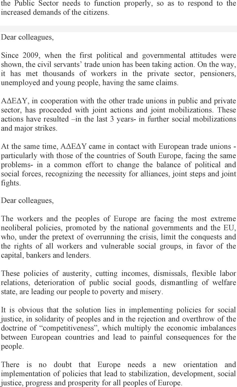 On the way, it has met thousands of workers in the private sector, pensioners, unemployed and young people, having the same claims.