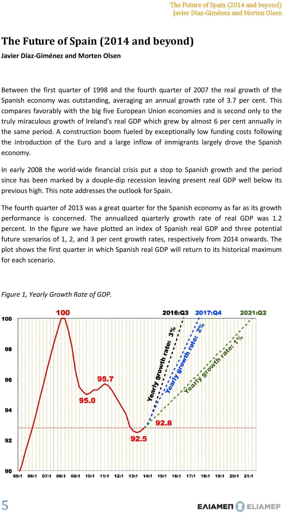 A construction boom fueled by exceptionally low funding costs following the introduction of the Euro and a large inflow of immigrants largely drove the Spanish economy.