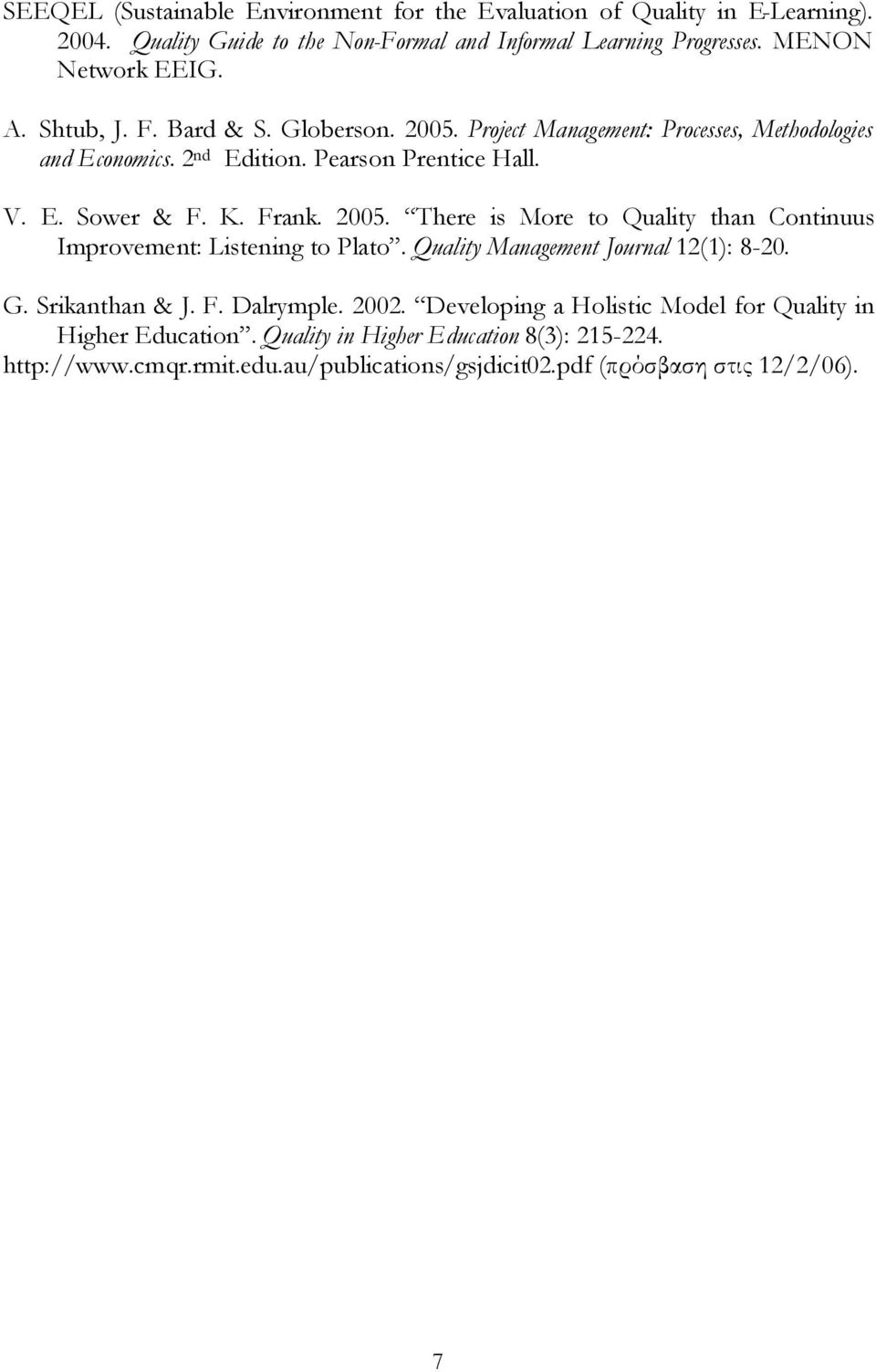 2005. There is More to Quality than Continuus Improvement: Listening to Plato. Quality Management Journal 12(1): 8-20. G. Srikanthan & J. F. Dalrymple. 2002.