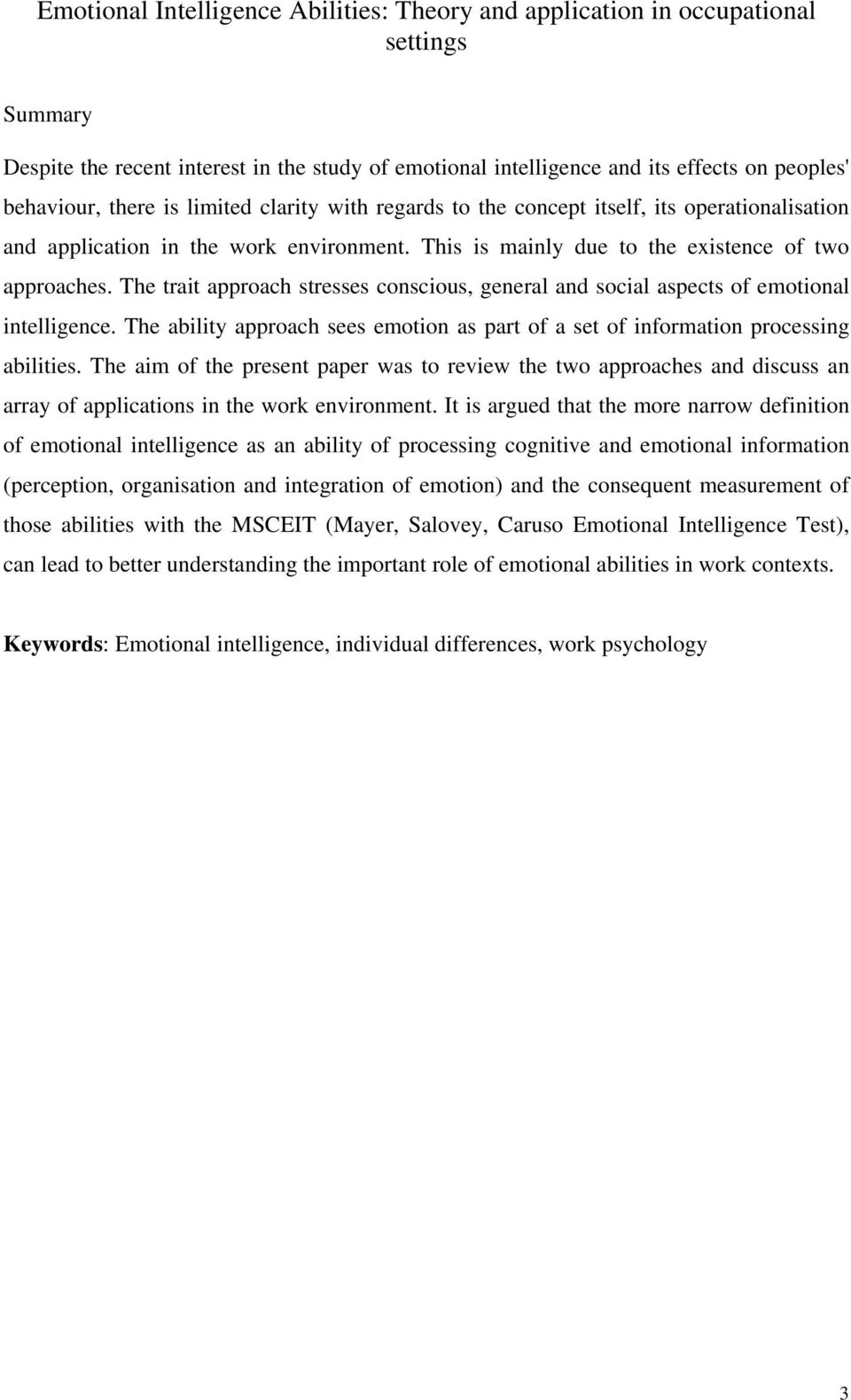 The trait approach stresses conscious, general and social aspects of emotional intelligence. The ability approach sees emotion as part of a set of information processing abilities.