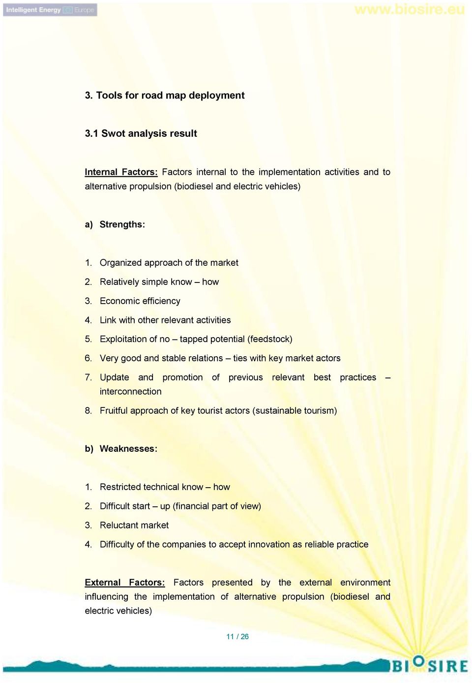 Organized approach of the market 2. Relatively simple know how 3. Economic efficiency 4. Link with other relevant activities 5. Exploitation of no tapped potential (feedstock) 6.