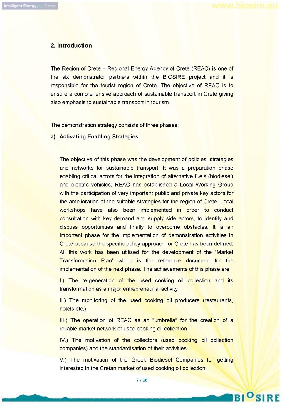 The demonstration strategy consists of three phases: a) Activating Enabling Strategies The objective of this phase was the development of policies, strategies and networks for sustainable transport.