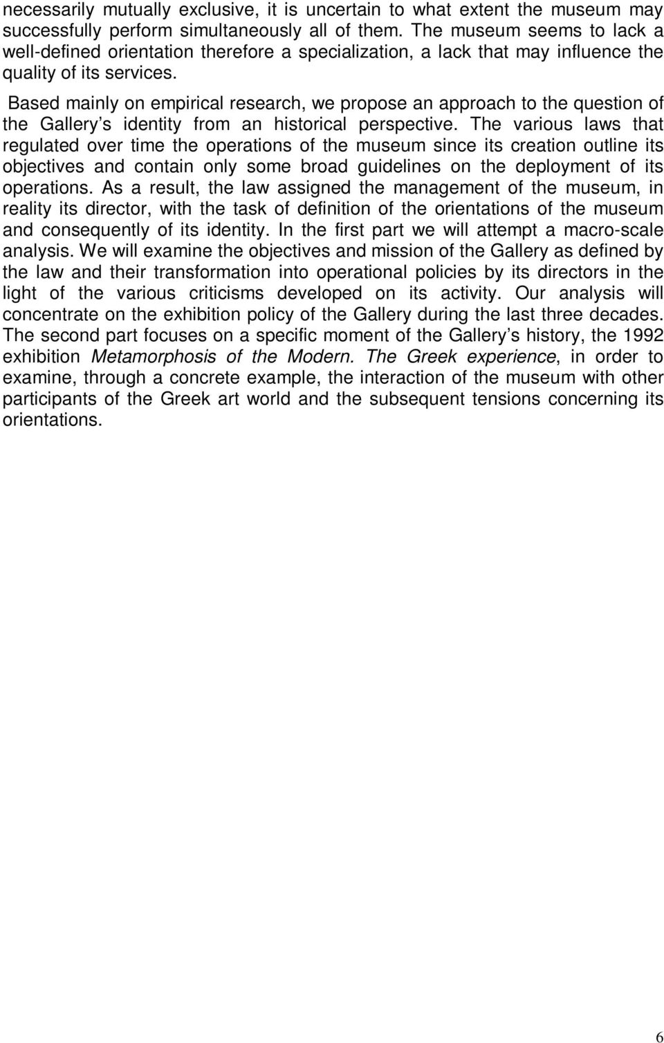 Based mainly on empirical research, we propose an approach to the question of the Gallery s identity from an historical perspective.