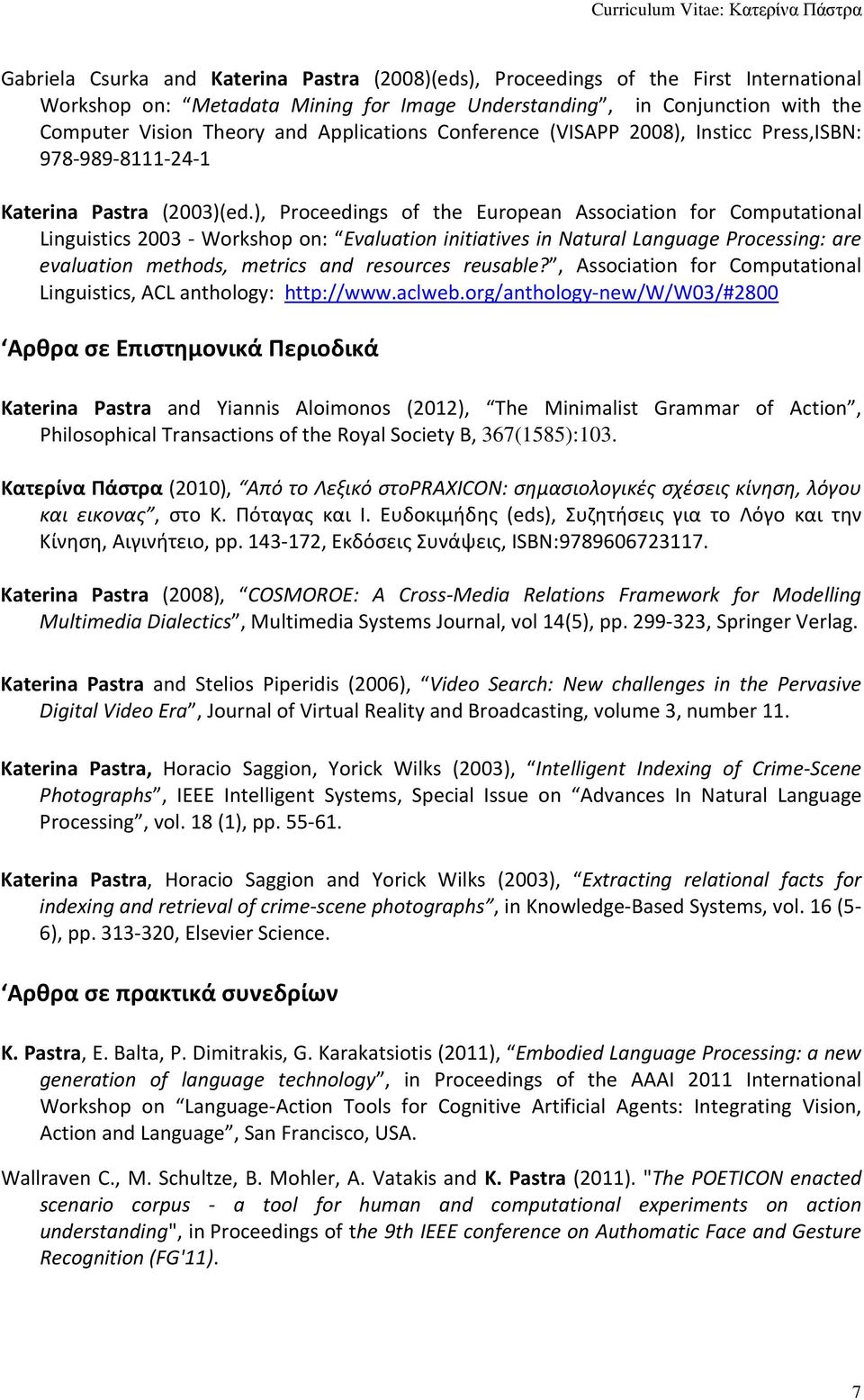 ), Proceedings of the European Association for Computational Linguistics 2003 - Workshop on: Evaluation initiatives in Natural Language Processing: are evaluation methods, metrics and resources