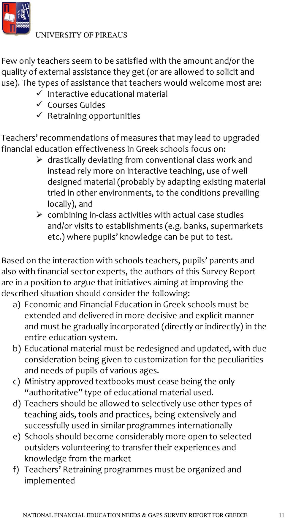 financial education effectiveness in Greek schools focus on: drastically deviating from conventional class work and instead rely more on interactive teaching, use of well designed material (probably