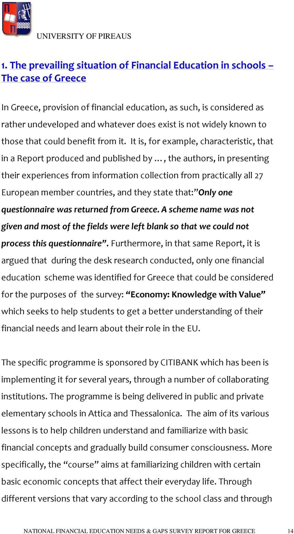 It is, for example, characteristic, that in a Report produced and published by, the authors, in presenting their experiences from information collection from practically all 27 European member