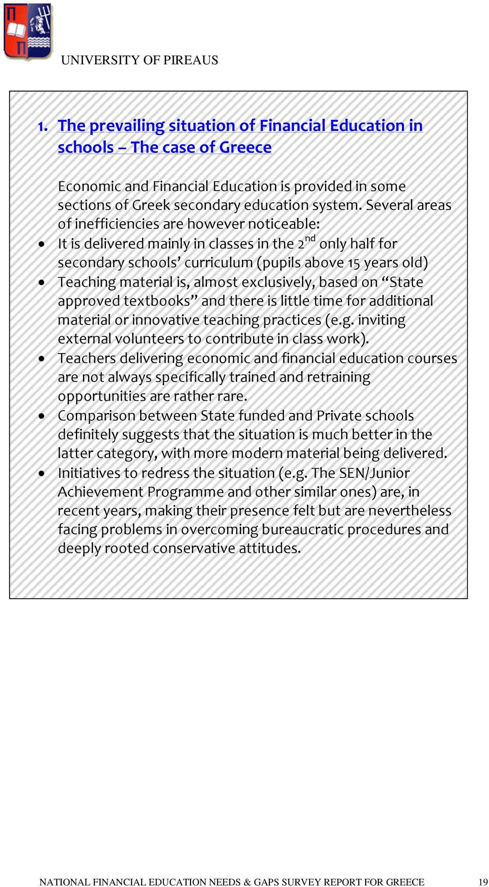 almost exclusively, based on State approved textbooks and there is little time for additional material or innovative teaching practices (e.g. inviting external volunteers to contribute in class work).