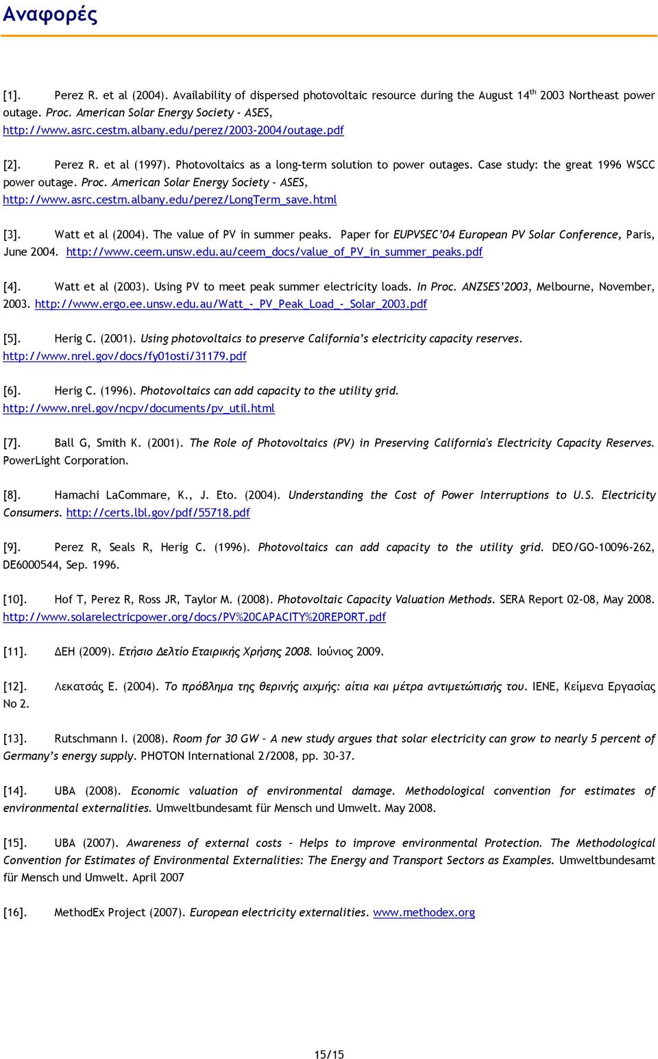 American Solar Energy Society - ASES, http://www.asrc.cestm.albany.edu/perez/longterm_save.html [3]. Watt et al (2004). The value of PV in summer peaks.