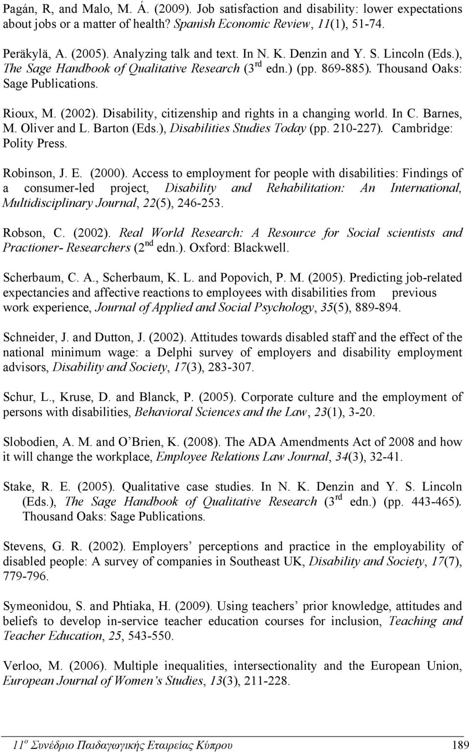 Disability, citizenship and rights in a changing world. In C. Barnes, M. Oliver and L. Barton (Eds.), Disabilities Studies Today (pp. 210-227). Cambridge: Polity Press. Robinson, J. E. (2000).