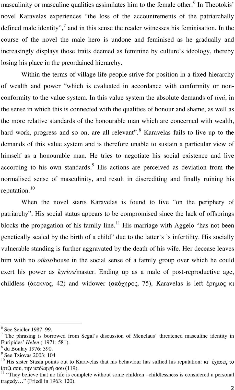 In the course of the novel the male hero is undone and feminised as he gradually and increasingly displays those traits deemed as feminine by culture s ideology, thereby losing his place in the