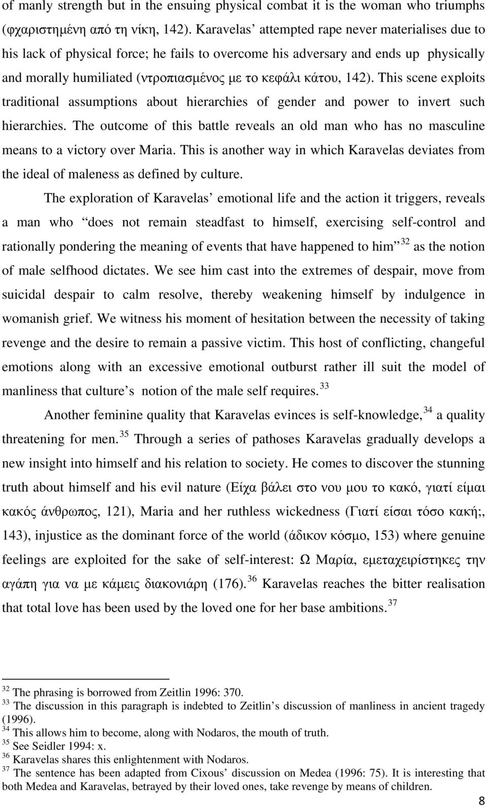 This scene exploits traditional assumptions about hierarchies of gender and power to invert such hierarchies.