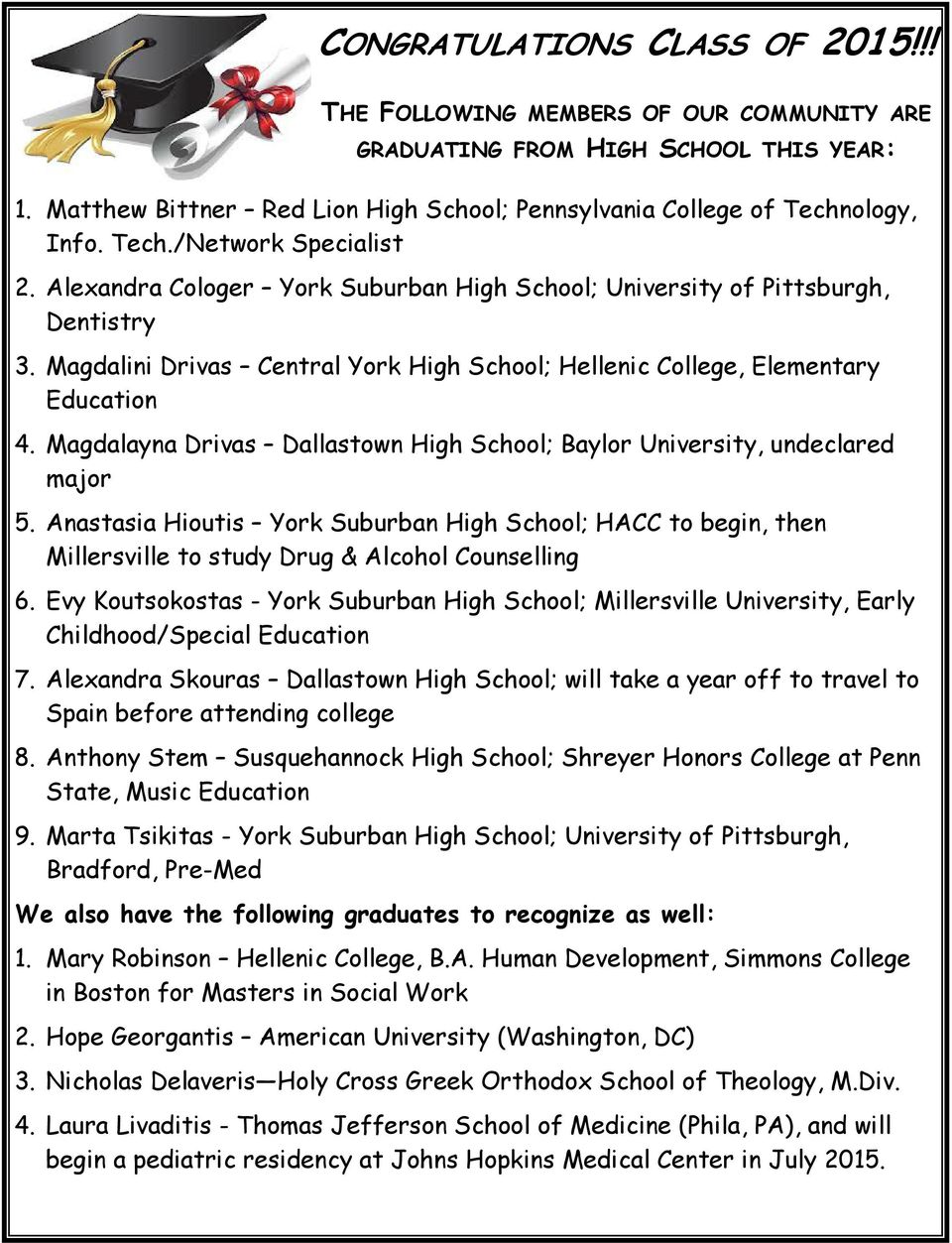 Magdalayna Drivas Dallastown High School; Baylor University, undeclared major 5. Anastasia Hioutis York Suburban High School; HACC to begin, then Millersville to study Drug & Alcohol Counselling 6.