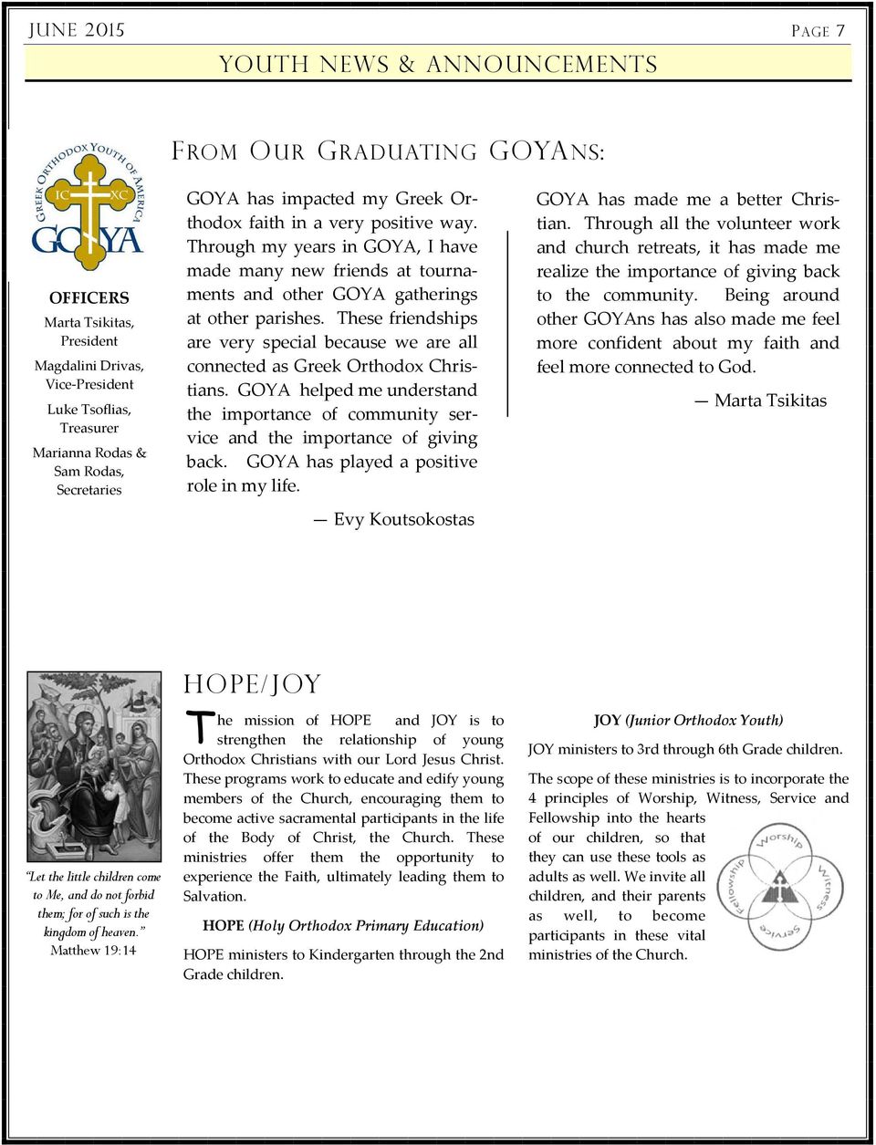 These friendships are very special because we are all connected as Greek Orthodox Christians. GOYA helped me understand the importance of community service and the importance of giving back.