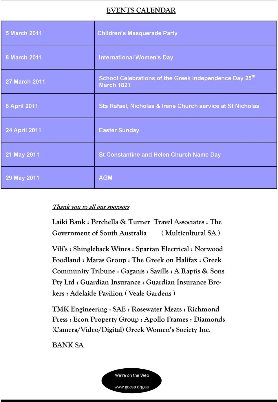 Perchella & Turner Travel Associates : The Government of South Australia ( Multicultural SA ) Vili s : Shingleback Wines : Spartan Electrical : Norwood Foodland : Maras Group : The Greek on Halifax :