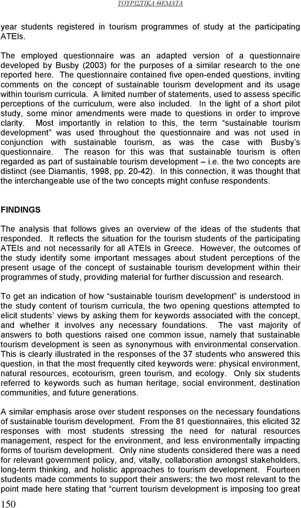 The questionnaire contained five open-ended questions, inviting comments on the concept of sustainable tourism development and its usage within tourism curricula.