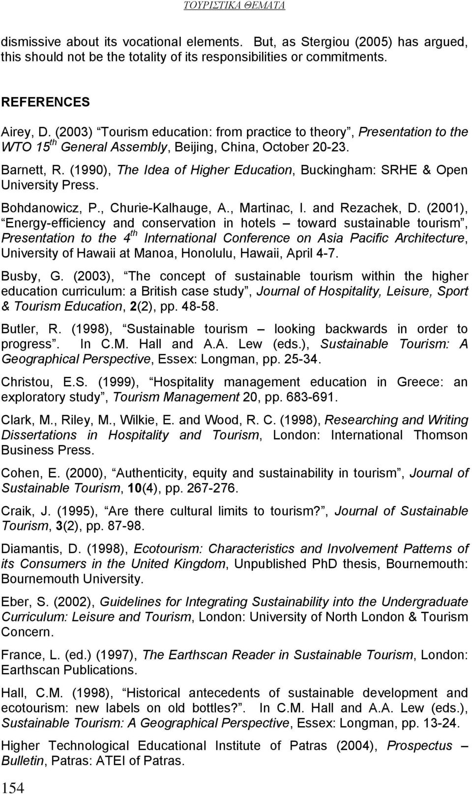 (1990), The Idea of Higher Education, Buckingham: SRHE & Open University Press. Bohdanowicz, P., Churie-Kalhauge, A., Martinac, I. and Rezachek, D.