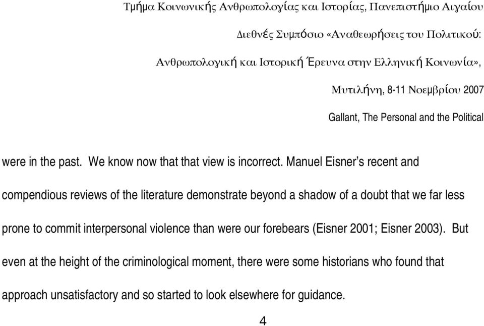 we far less prone to commit interpersonal violence than were our forebears (Eisner 2001; Eisner 2003).