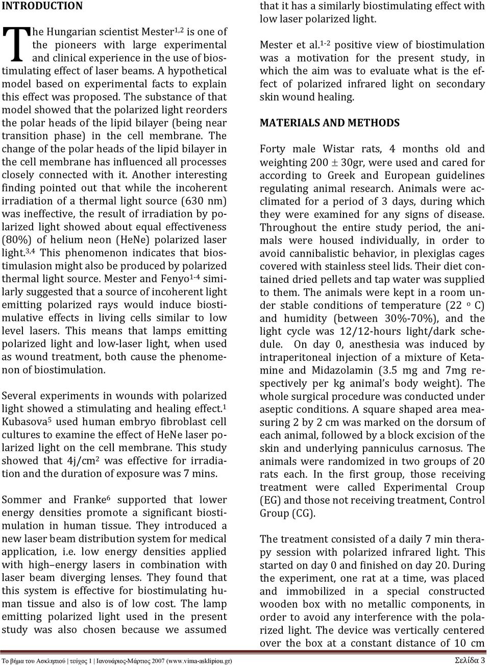 The substance of that model showed that the polarized light reorders the polar heads of the lipid bilayer (being near transition phase) in the cell membrane.