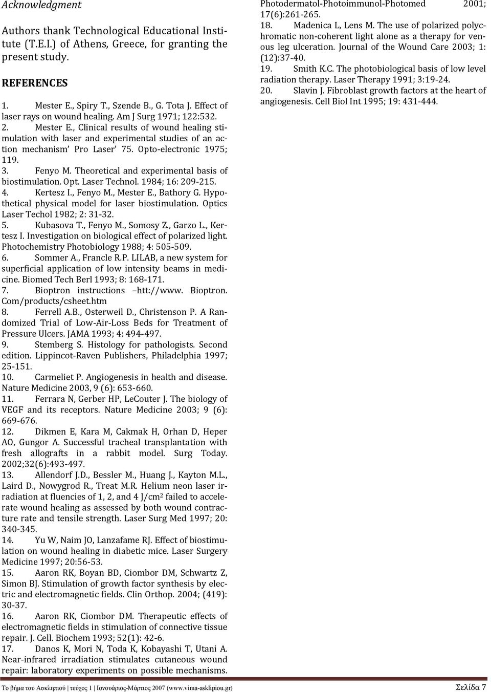 Opto-electronic 1975; 119. 3. Fenyo M. Theoretical and experimental basis of biostimulation. Opt. Laser Technol. 1984; 16: 209-215. 4. Kertesz I., Fenyo M., Mester E., Bathory G.