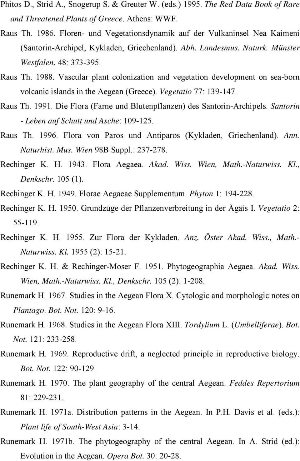 Vascular plant colonization and vegetation development on sea-born volcanic islands in the Aegean (Greece). Vegetatio 77: 139-147. Raus Th. 1991.
