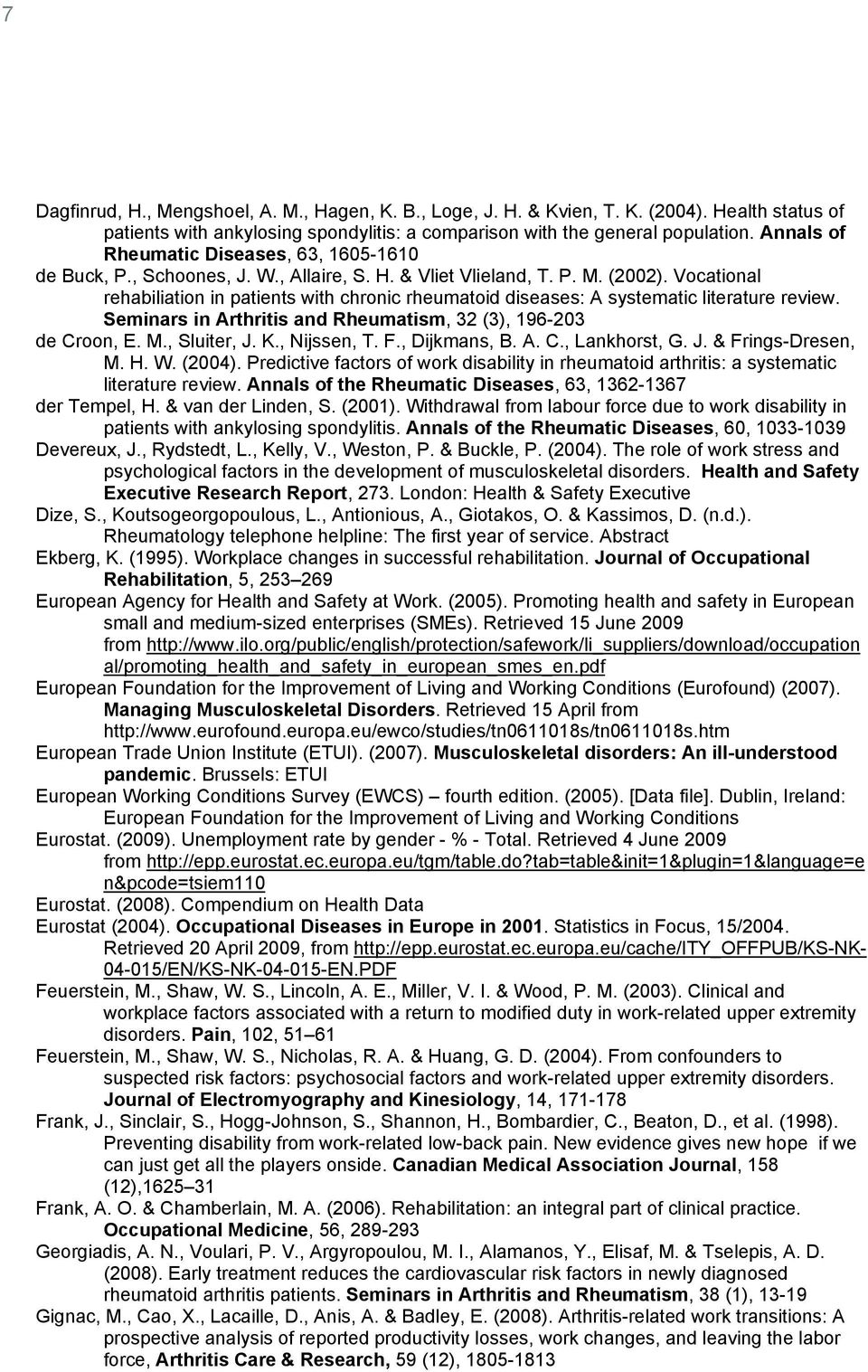 Vocational rehabiliation in patients with chronic rheumatoid diseases: A systematic literature review. Seminars in Arthritis and Rheumatism, 32 (3), 196-203 de Croon, E. M., Sluiter, J. K.