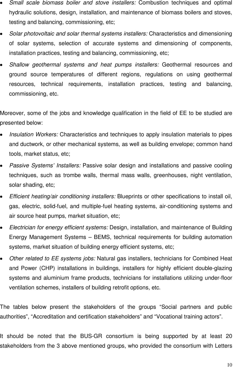 installation practices, testing and balancing, commissioning, etc; Shallow geothermal systems and heat pumps installers: Geothermal resources and ground source temperatures of different regions,