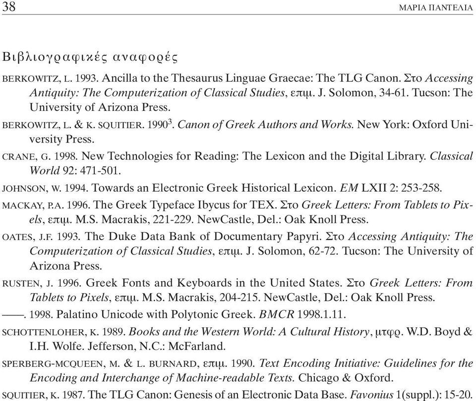 New Technologies for Reading: The Lexicon and the Digital Library. Classical World 92: 471-501. JOHNSON, W. 1994. Towards an Electronic Greek Historical Lexicon. EM LXII 2: 253-258. MACKAY, P.A. 1996.