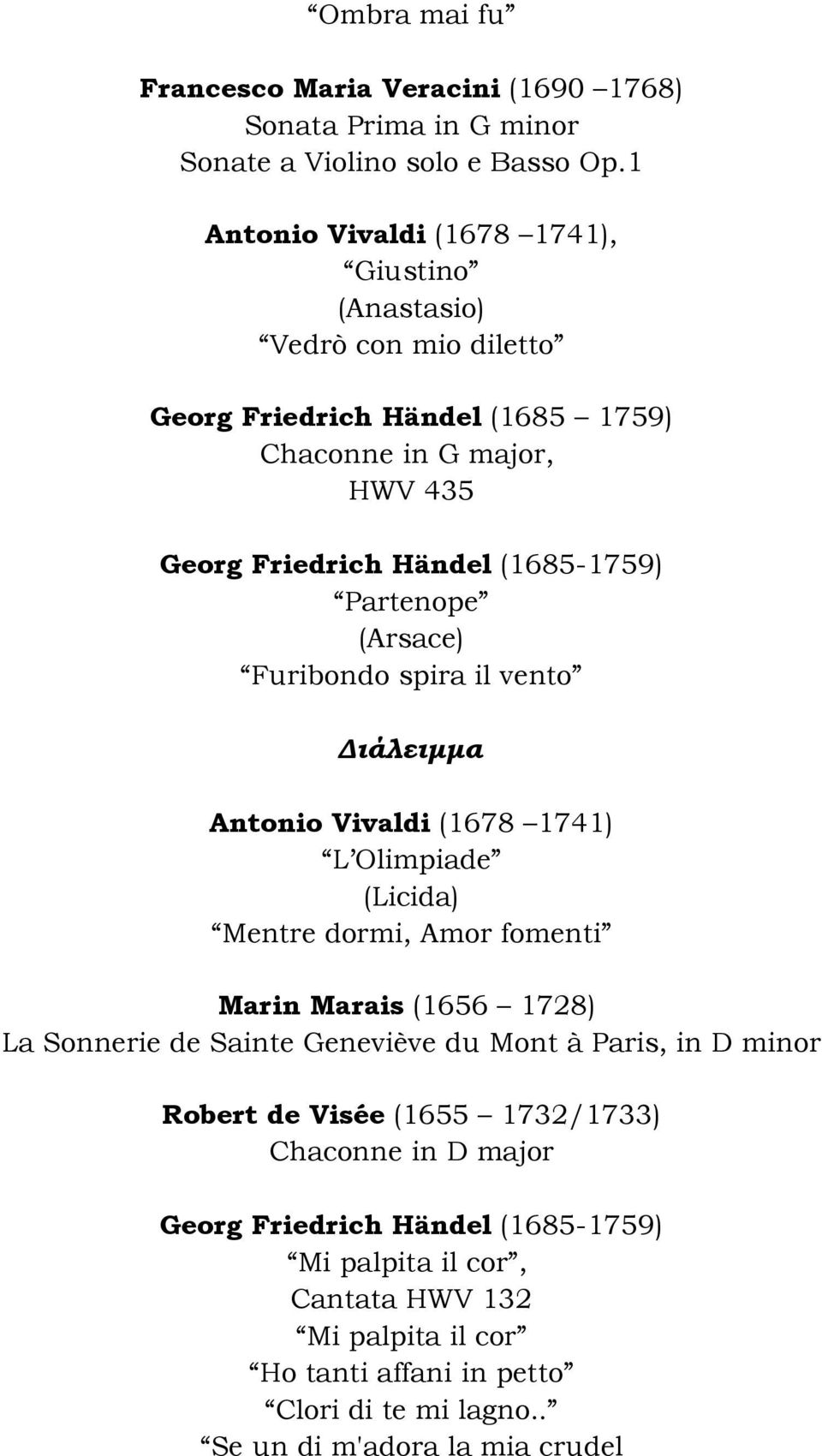 Partenope (Arsace) Furibondo spira il vento Διάλειμμα Antonio Vivaldi (1678 1741) L Olimpiade (Licida) Mentre dormi, Amor fomenti Marin Marais (1656 1728) La Sonnerie de Sainte