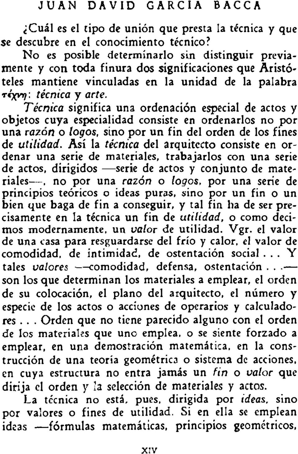 Técnica significa una ordenación especial de actos y objetos cuya especialidad consiste en ordenarlos no por una razón o íogos, sino por un fin del orden de los fines de utilidad.