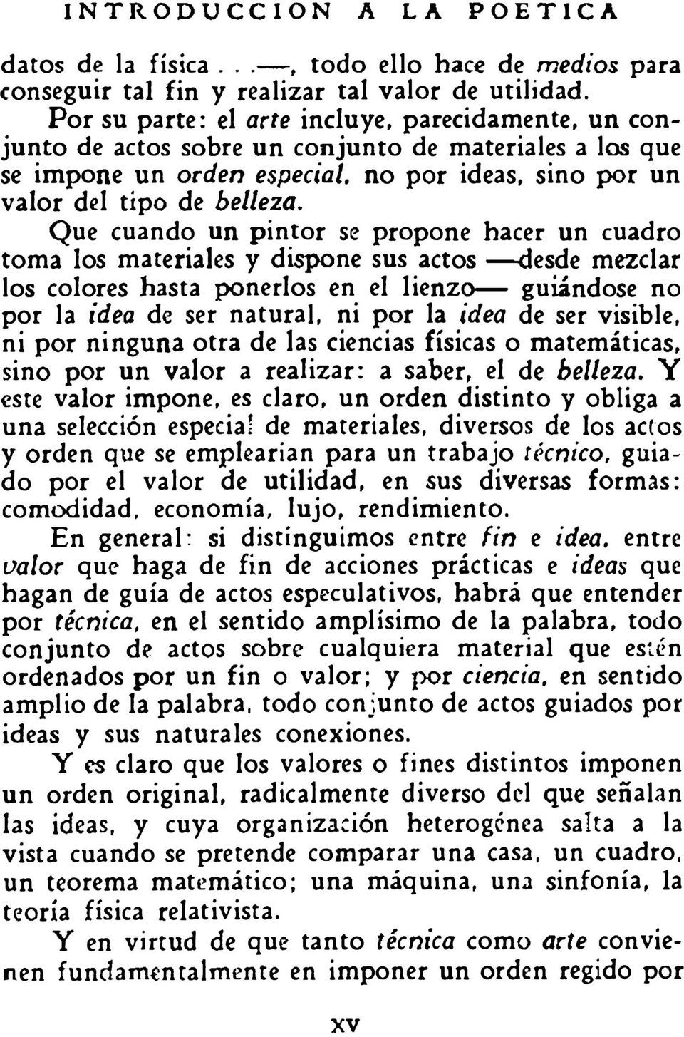 Que cuando un pintor se propone hacer un cuadro toma los materiales y dispone sus actos desde mezclar los colores hasta ponerlos en el lienzo guiándose no por la idea de ser natural, ni por la idea