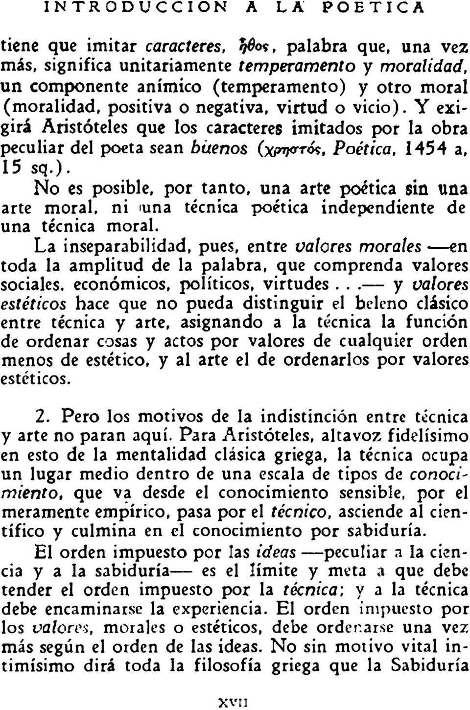 Y exigirá Aristóteles que los caracteres imitados por la obra peculiar del poeta sean buenos (χρηστός, Poética, 1454 a, 15 sq.).