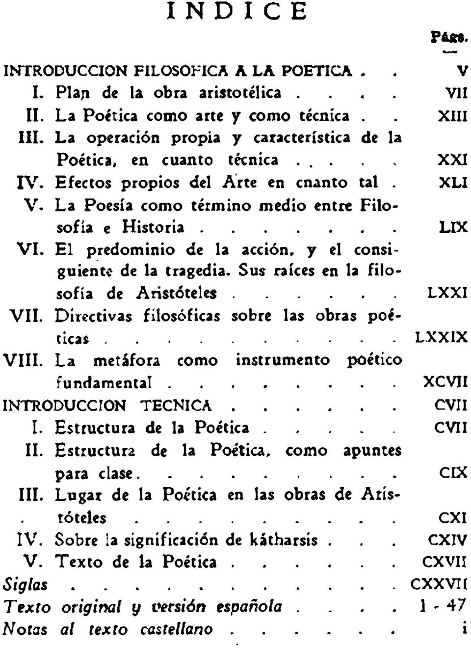 E l predominio de la acción, y el consiguiente de la tragedia. Sus raíces en la filosofía de A ristóteles... LXXI V II. Directivas filosóficas sobre las obras poética*... LXX1X VIII.