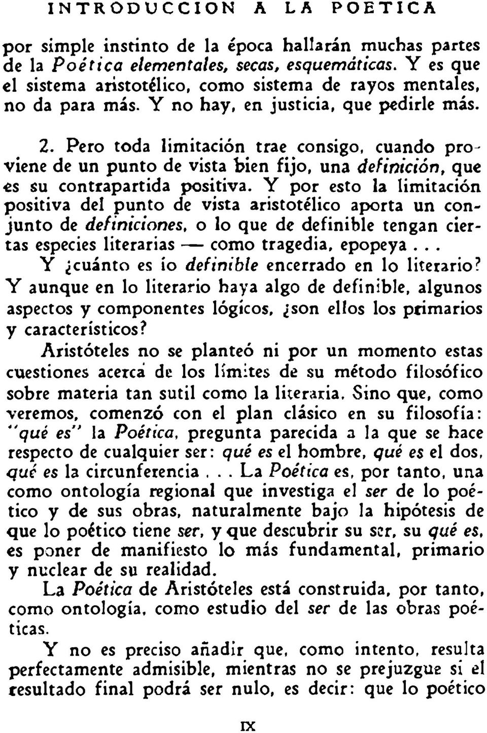 Y por esto la limitación positiva dei punto de vista aristotélico aporta un conjunto de definiciones, o lo que de definible tengan ciertas especies literarias como tragedia, epopeya.