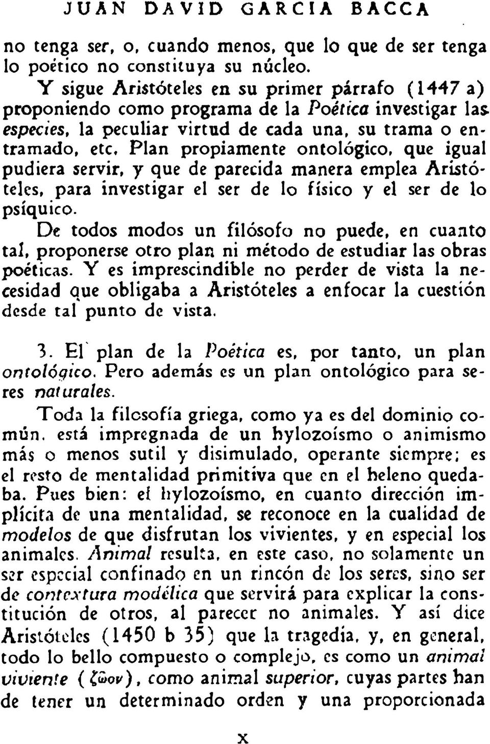 Plan propiamente ontológico, que igual pudiera servir, y que de parecida manera emplea Aristóteles, para investigar el ser de lo físico y el ser de lo psíquico.