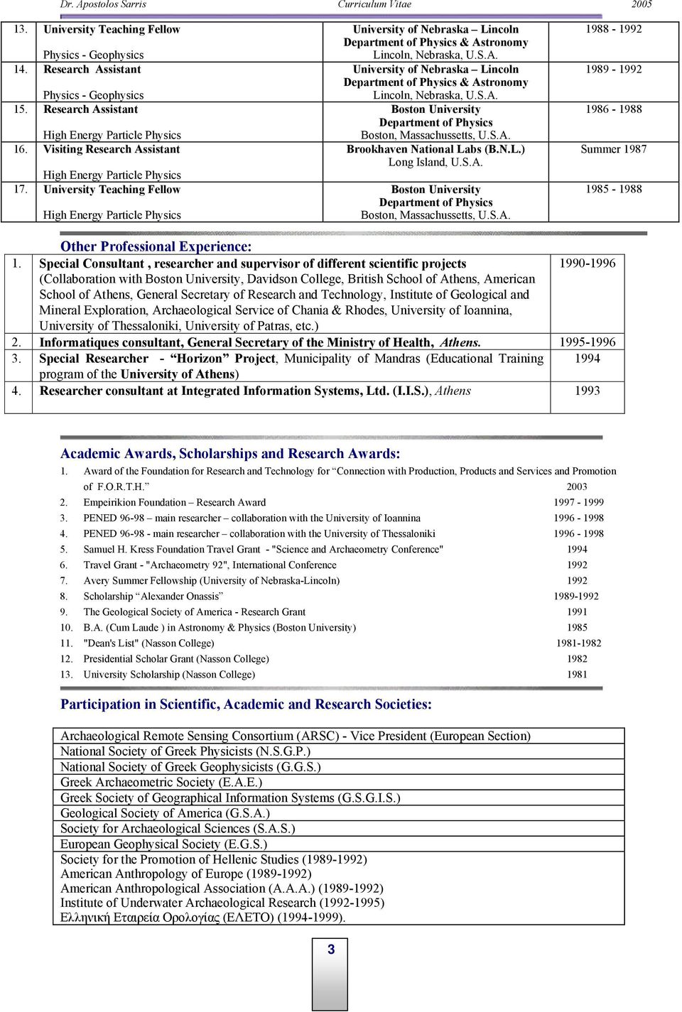 University Teaching Fellow High Energy Particle Physics University of Nebraska Lincoln Department of Physics & Astronomy Lincoln, Nebraska, U.S.A. University of Nebraska Lincoln Department of Physics & Astronomy Lincoln, Nebraska, U.S.A. Boston University Department of Physics Boston, Massachussetts, U.