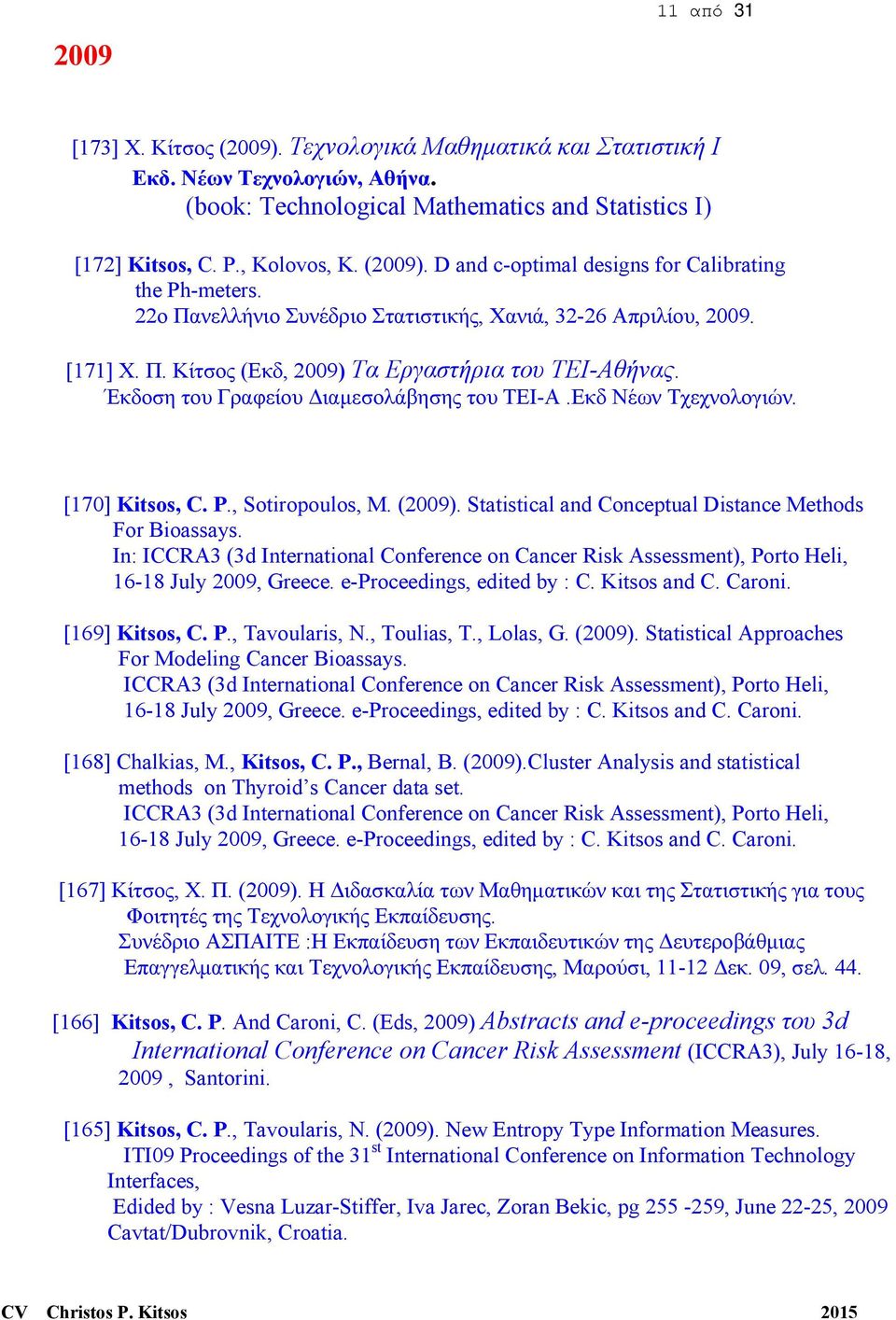 [170] Kitsos, C. P., Sotiropoulos, M. (2009). Statistical and Conceptual Distance Methods For Bioassays.